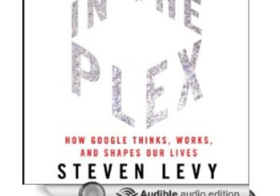 In the Plex, How Google Thinks, Works & Shapes Our Lives