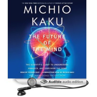 The Future of the Mind: The Scientific Quest to Understand, Enhance, and Empower the Mind