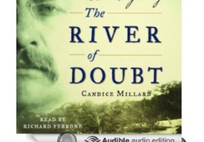 The River of Doubt - Theodore Roosevelt's Darkest Journey