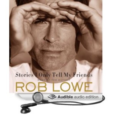 Rob Lowe: Stories I Only Tell My Friends: An Autobiography