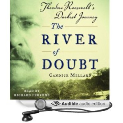 The River of Doubt - Theodore Roosevelt's Darkest Journey